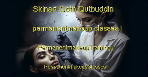 Skinart Goth Qutbuddin permanentmakeup classes | PermanentmakeupTraining | PermanentmakeupClasses | SkinartTraining-Pakistan